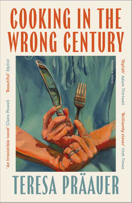 COOKING IN THE WRONG CENTURY BY TERESA PRÄAUER