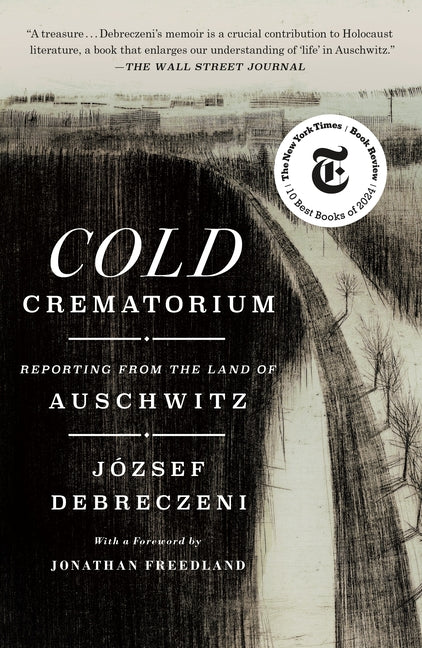 Cold Crematorium: Reporting from the Land of Auschwitz - Ingram
