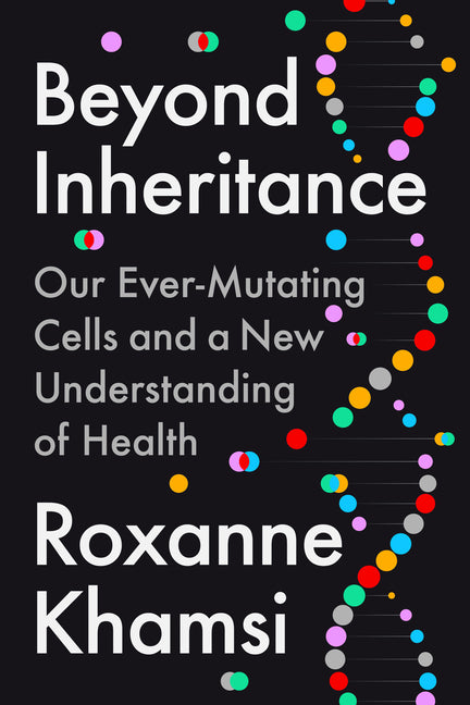 Beyond Inheritance: Our Ever-Mutating Cells and a New Understanding of Health - Ingram