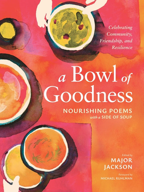 A Bowl of Goodness: Nourishing Poems with a Side of Soup, Celebrating Community, Friendship, and Resilience