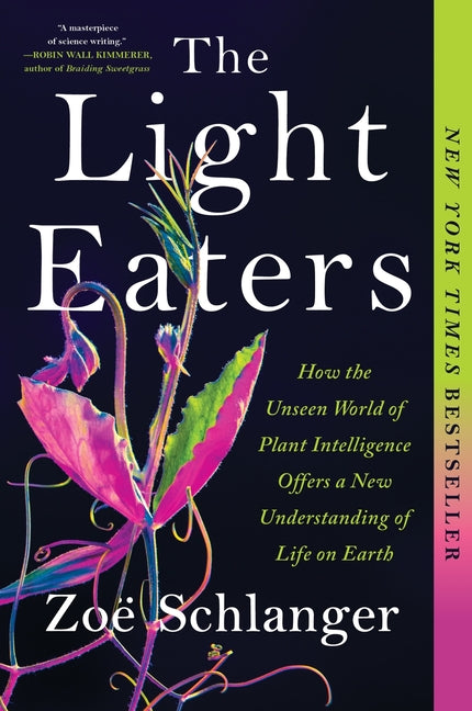 The Light Eaters: How the Unseen World of Plant Intelligence Offers a New Understanding of Life on Earth - Ingram