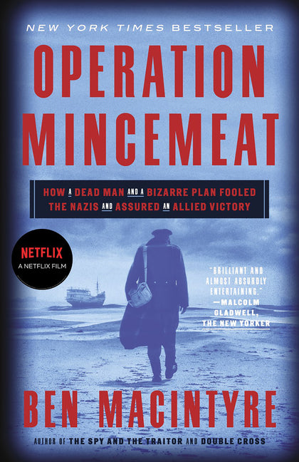 Operation Mincemeat: How a Dead Man and a Bizarre Plan Fooled the Nazis and Assured an Allied Victory - Ingram