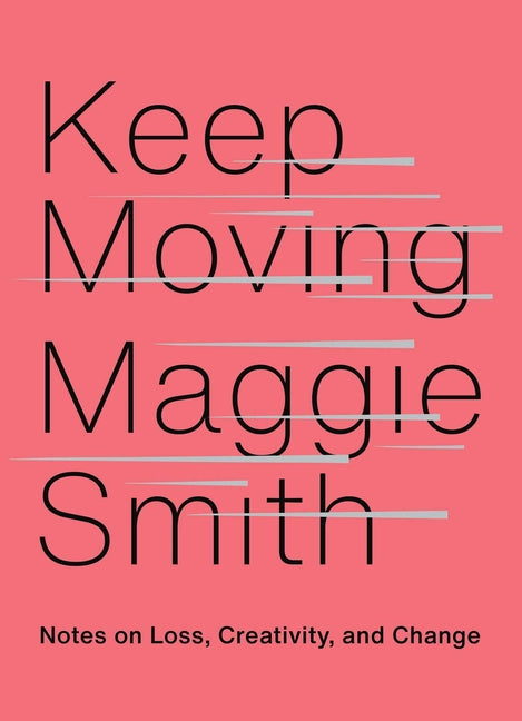 Keep Moving: Notes on Loss, Creativity, and Change - Ingram