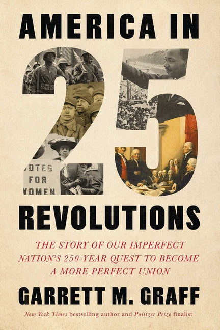 America in 25 Revolutions: The Story of Our Imperfect Nation's 250-Year Quest to Become a More Perfect Union