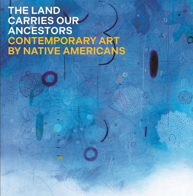 The Land Carries Our Ancestors: Contemporary Art by Native Americans - Ingram