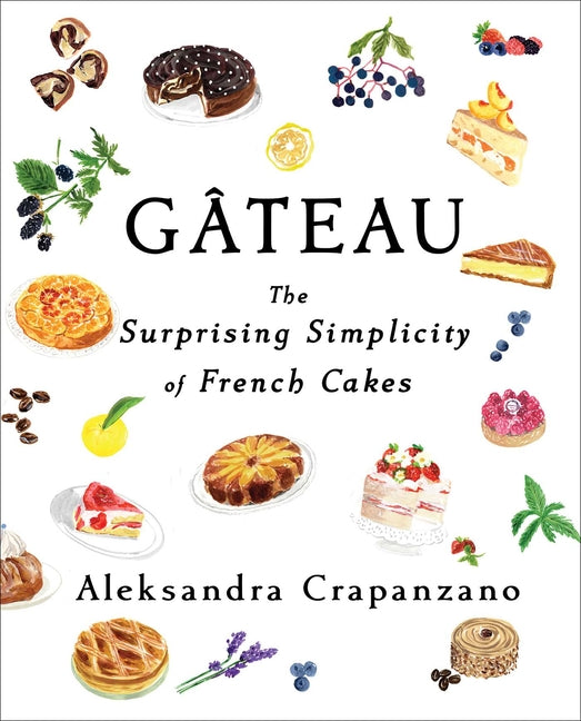Gateau: The Surprising Simplicity of French Cakes (a Cookbook) - Ingram