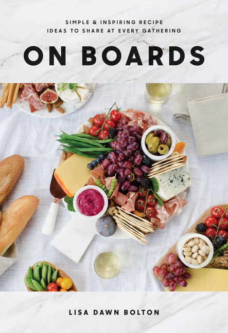On Boards: Simple & Inspiring Recipe Ideas to Share at Every Gathering: A Cookbook - Ingram