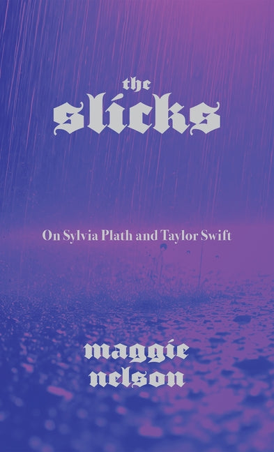 The Slicks: On Sylvia Plath and Taylor Swift - Ingram