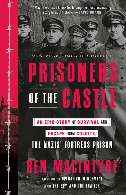 Prisoners of the Castle: An Epic Story of Survival and Escape from Colditz, the Nazis' Fortress Prison - Ingram