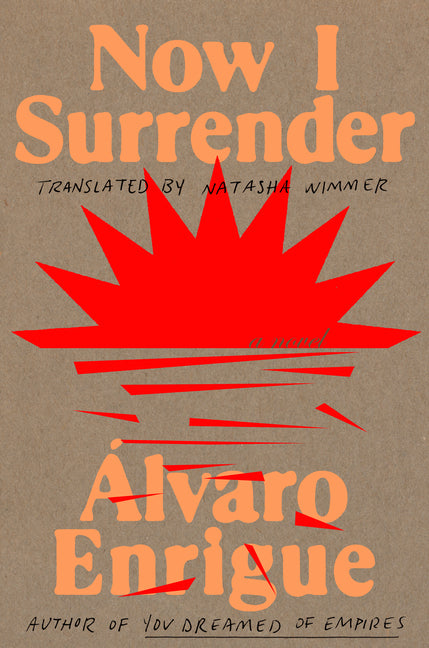 REVIEW: NOW I SURRENDER BY ÁLVARO ENRIGUE