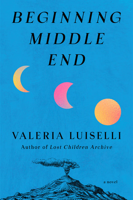 REVIEW: BEGINNING MIDDLE END BY VALERIA LUISELLI
