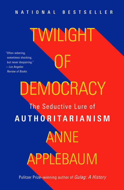 Twilight of Democracy: The Seductive Lure of Authoritarianism - Ingram