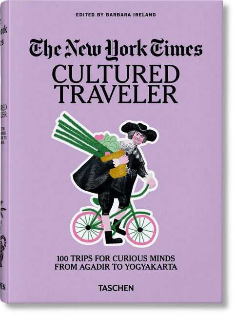 The New York Times. Cultured Traveler. 100 Trips for Curious Minds from Agadir to Yogyakarta - Ingram
