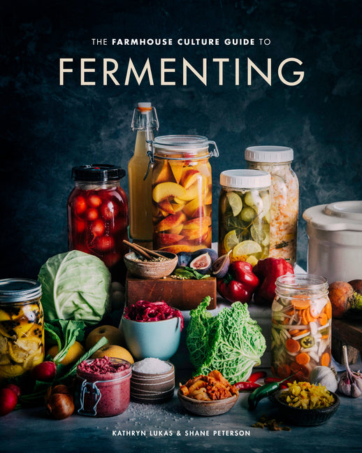 The Farmhouse Culture Guide to Fermenting: Crafting Live-Cultured Foods and Drinks with 100 Recipes from Kimchi to Kombucha[a Cookbook] - Ingram
