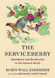 The Serviceberry: Abundance and Reciprocity in the Natural World - Ingram