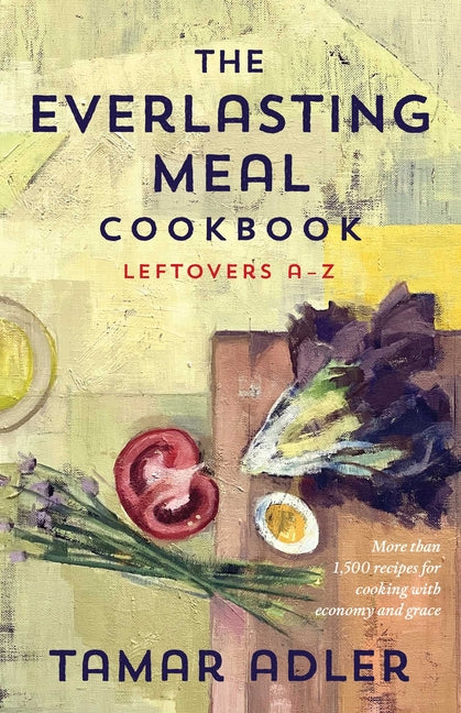 The Everlasting Meal Cookbook: Leftovers A-Z - Ingram
