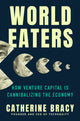 World Eaters: How Venture Capital Is Cannibalizing the Economy - Ingram
