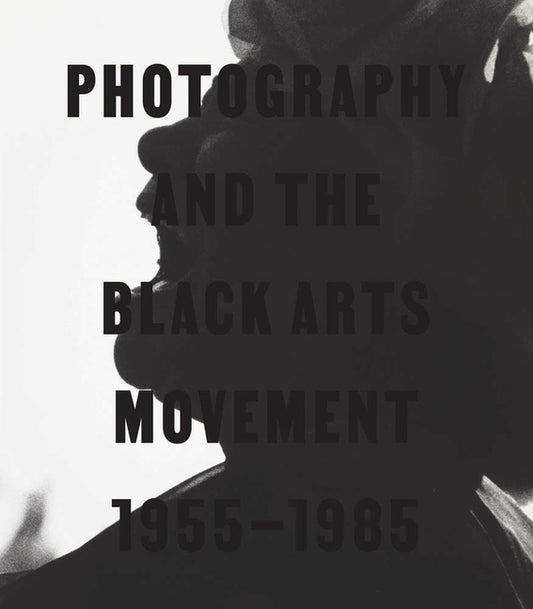 Photography and the Black Arts Movement, 1955-1985 - Ingram