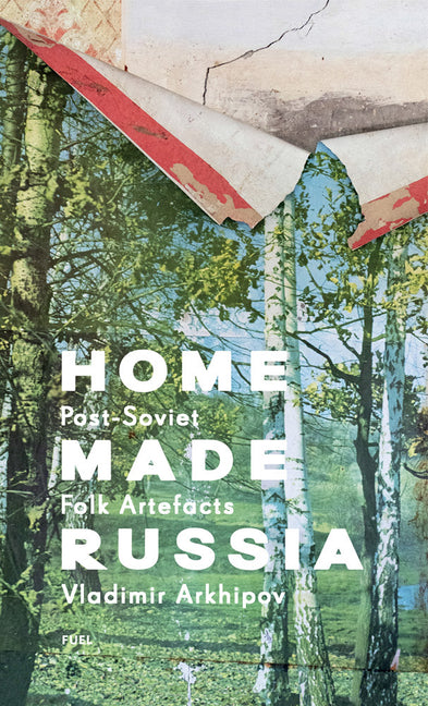 Home Made Russia: Post-Soviet Folk Artefacts - Ingram