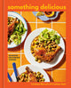 Something Delicious: 100 Recipes for Everyday Cooking [A Cookbook] - Ingram