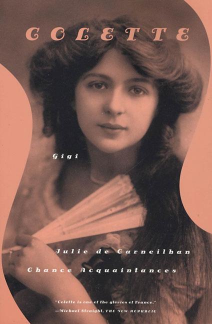 Gigi, Julie de Carneilhan, and Chance Acquaintances: Three Short Novels - Ingram