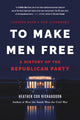 To Make Men Free: A History of the Republican Party - Ingram