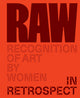 Raw: Recognition of Art by Women: In Retrospect