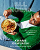 All Hours: Crazy Good Food for Whatever, Whenever: A Cookbook