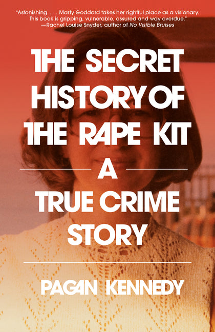 The Secret History of the Rape Kit: A True Crime Story - Ingram