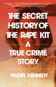 The Secret History of the Rape Kit: A True Crime Story - Ingram