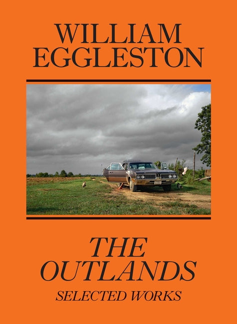 William Eggleston: The Outlands: Selected Works - Ingram