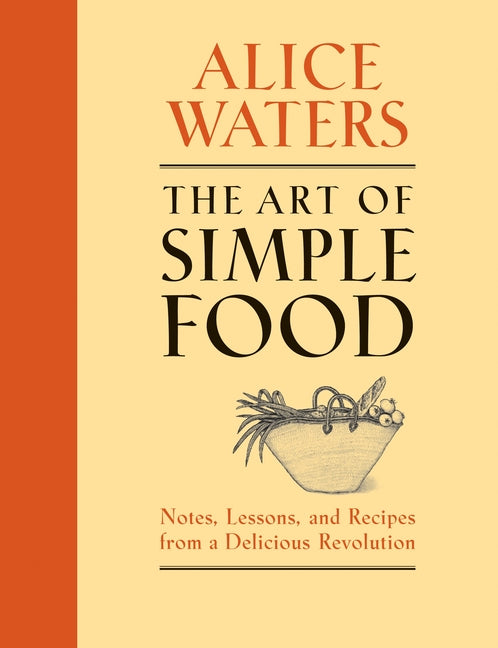 The Art of Simple Food: Notes, Lessons, and Recipes from a Delicious Revolution: A Cookbook - Ingram