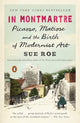 In Montmartre: Picasso, Matisse and the Birth of Modernist Art - Ingram
