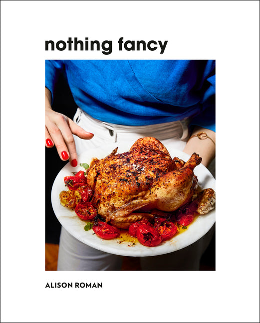 Nothing Fancy: Unfussy Food for Having People Over - Ingram