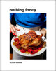 Nothing Fancy: Unfussy Food for Having People Over - Ingram