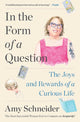 In the Form of a Question: The Joys and Rewards of a Curious Life - Ingram