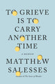 To Grieve Is to Carry Another Time: A Memoir