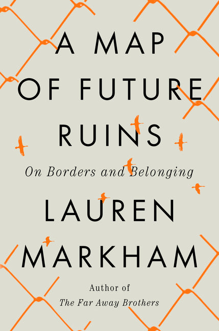 A Map of Future Ruins: On Borders and Belonging - Ingram