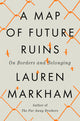 A Map of Future Ruins: On Borders and Belonging - Ingram