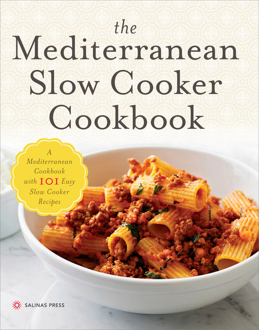 The Mediterranean Slow Cooker Cookbook: A Mediterranean Cookbook with 101 Easy Slow Cooker Recipes - Ingram
