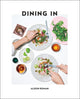 Dining in: Highly Cookable Recipes: A Cookbook - Ingram