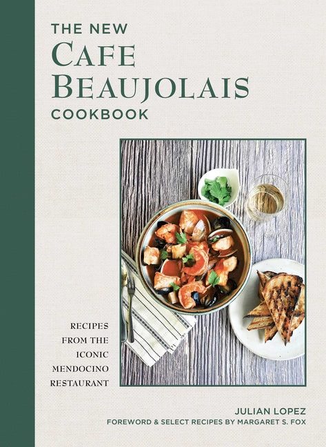 The New Cafe Beaujolais Cookbook: Recipes from the Iconic Mendocino Restaurant - Ingram