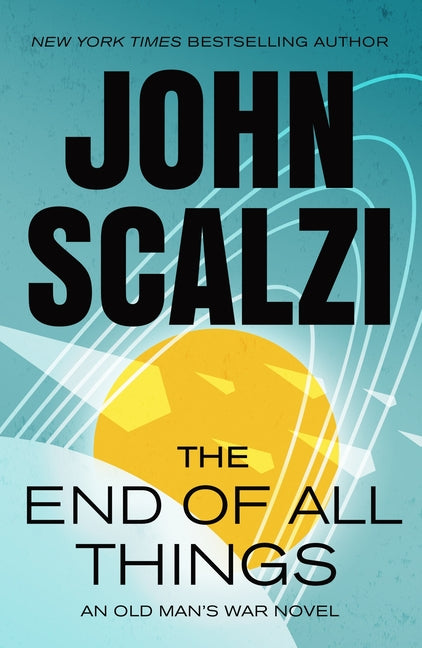 The End of All Things: An Old Man's War Novel