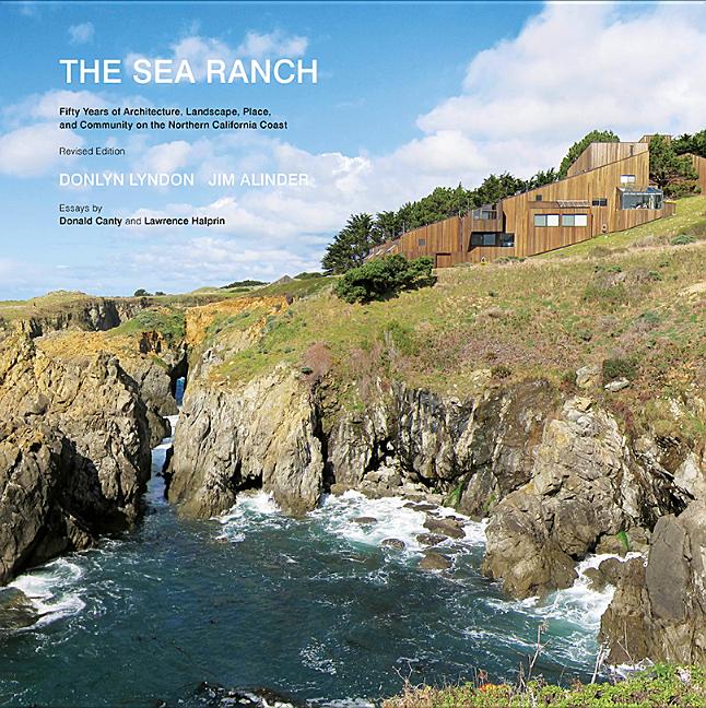 The Sea Ranch, Revised: Fifty Years of Architecture, Landscape, Place, and Community on the Northern California Coast (Revised)
