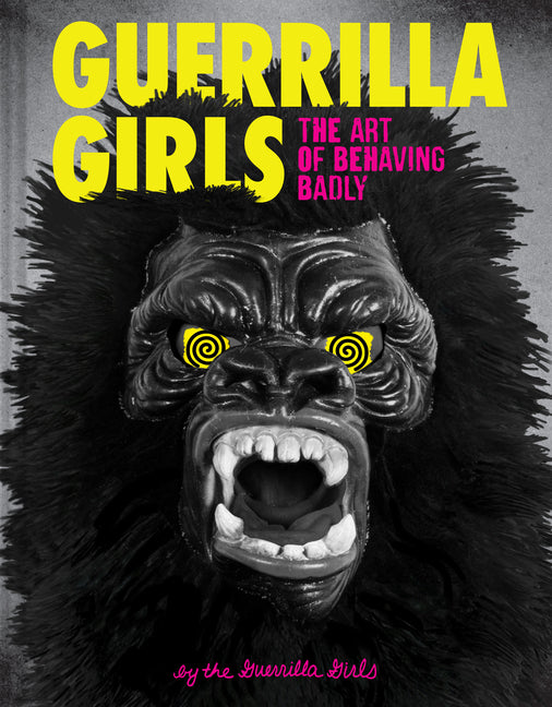 Guerrilla Girls: The Art of Behaving Badly - Ingram