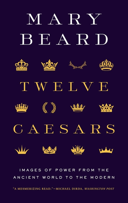 Twelve Caesars: Images of Power from the Ancient World to the Modern - Ingram