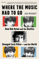 Where the Music Had to Go: How Bob Dylan and the Beatles Changed Each Other--And the World - Ingram