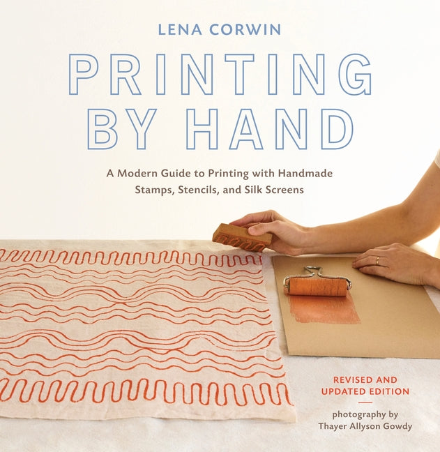Printing by Hand: A Modern Guide to Printing with Handmade Stamps, Stencils, and Silk Screens