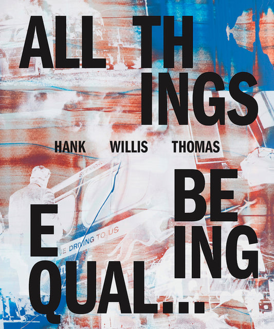 Hank Willis Thomas: All Things Being Equal - Ingram
