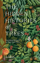 The Hidden Histories of Trees: Fascinating Stories of Our Most-Loved Trees